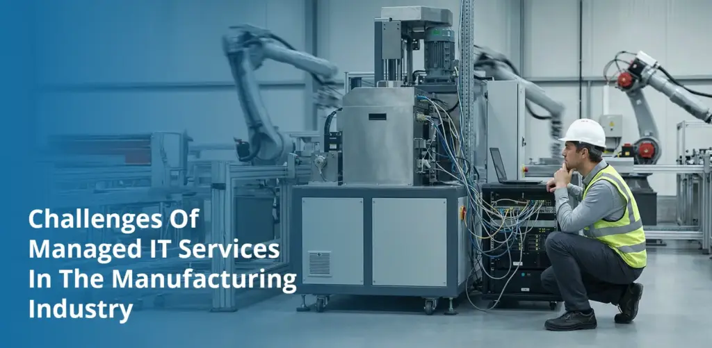 Technician inspecting factory machines during managed IT challenges in manufacturing.